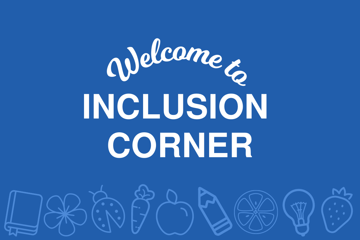 Welcome to Inclusion Corner