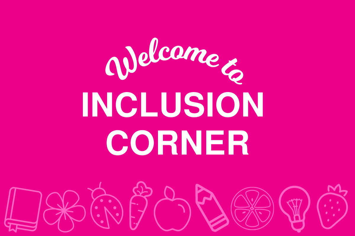 Welcome to Inclusion Corner